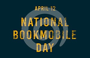 Happy National Bookmobile Day, April 12. Calendar of April Text Effect, design photo