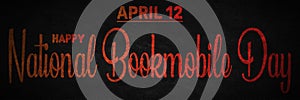 Happy National Bookmobile Day, April 12. Calendar of April Text Effect, design photo