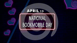 13 April, National Bookmobile Day, Neon Text Effect on bricks Background photo