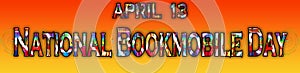 13 April, National Bookmobile Day, Text Effect on Background photo