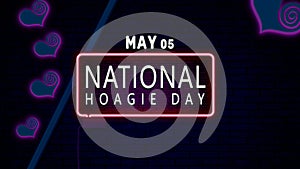 Happy National Hoagie Day, May 05. Calendar of May Neon Text Effect, design