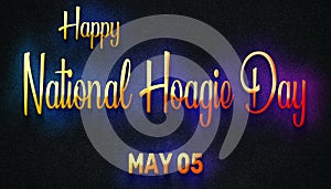 Happy National Hoagie Day, May 05. Calendar of May Neon Text Effect, design