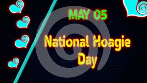 Happy National Hoagie Day, May 05. Calendar of May Neon Text Effect, design