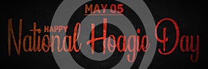 Happy National Hoagie Day, May 05. Calendar of May Text Effect, design