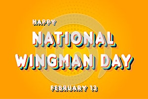 Happy National Wingman Day, February 13. Calendar of February Retro Text Effect, Vector design