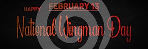 Happy National Wingman Day, February 13. Calendar of February Text Effect, design