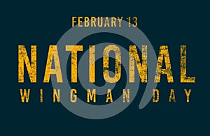 Happy National Wingman Day, February 13. Calendar of February Text Effect, design