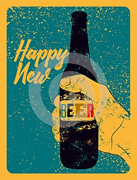 Happy New Beer! Typographic vintage grunge style Christmas card or poster design. The hand holds a bottle of beer. Retro vector il