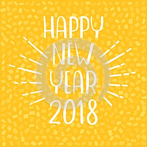 Happy New Year 2018 greeting card. Vector lettering on yellow background.