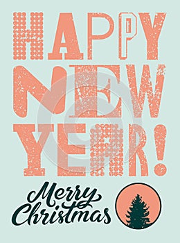 Happy New Year. Merry Christmas. Typographic grunge vintage style Christmas card or poster design with calligraphic inscription. R