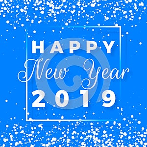 Happy New Year postcard. Happy New Year 2019 text design. Greeting card with white text in frame and snowflakes on blue background