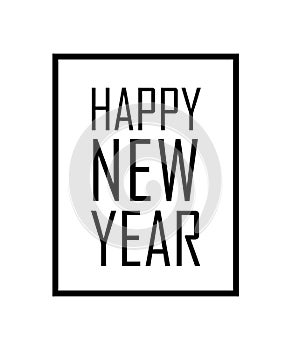 Happy New Year text in frame. Black border and font Happy New Year, isolated on white background. Stringent design for