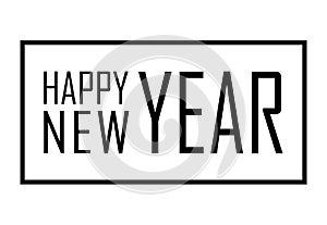 Happy New Year text in frame. Black border and font Happy New Year, on white background. Stringent design for poster of