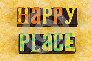 Happy place lifestyle peace goodwill positive attitude