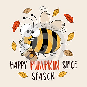 Happy pumpkin spice season - funny bee with pupmkin spice latte cup and autumnal leaves.
