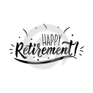 Happy Retirement. Positive printable sign. Lettering. calligraphy vector illustration
