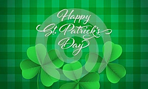 Happy Saint Patrick`s day card with shamrock clover on green gingham background. Vector St Patrick lettering