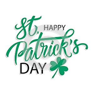 Happy Saint Patrick`s Day greeting card with hand drawn lettering text design and shamrock.