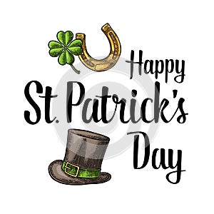 Happy Saint Patrick`s Day lettering. Top gentleman hat, horseshoe, clover