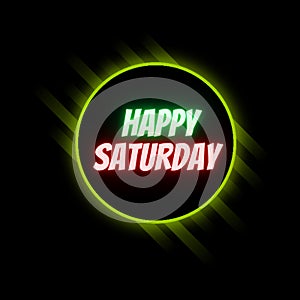 Happy Saturday Glowing Neon Text. Colored Neon Circles & Black Background