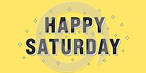 Happy Saturday post. Greeting text of Happy Saturday