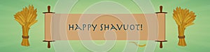 Happy Shavuot Jewish holiday greeting banner. Scroll and sheaves