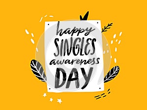 Happy singles awareness day. Inspirational saying for anti Valentines day. Black handwritten vector quote on yellow