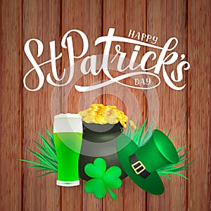 Happy St. Patrick s day calligraphy hand lettering, Leprechaun s hat, clover, glass of green beer and pot of golden coins on wood