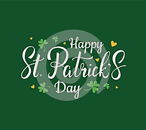 Happy St.Patrick`s Day greeting hand drawn lettering with clover leaves and hearts on green background. - Vector