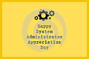 Happy System Administrator Appreciation Day text. Industrial icon