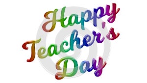 Happy Teacher`s Day Calligraphic 3D Rendered Text Illustration Colored With RGB Rainbow Gradient