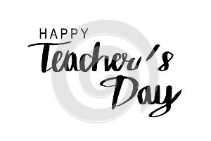 Happy teacher`s day, calligraphy lettering. Typography poster.