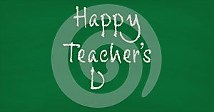 Happy Teacher`s Day text written in chalk on green chalkboard