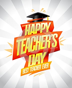 Happy teacher`s day vector card, best teacher ever poster