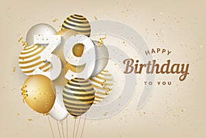 Happy 39th birthday with gold balloons greeting card background.