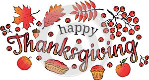 Happy Thanksgiving. Banner. Leaves of maple, oak and rowan, acorn, branch and rowan berries, pumpkin, apple, cupcake, pie around t