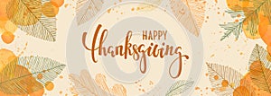 Happy thanksgiving brush pen lettering. watercolor splash and linear leaves background. design holiday greeting card and