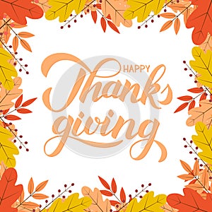 Happy Thanksgiving calligraphy brush lettering. Fall theme vector illustration. Border of colorful autumn leaves and berries.