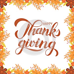 Happy Thanksgiving calligraphy brush lettering. Fall theme vector illustration. Border of colorful autumn leaves and berries.