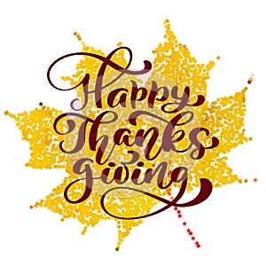 Happy Thanksgiving Calligraphy Text on yellow stilized leaf, vector Illustrated Typography Isolated on white background