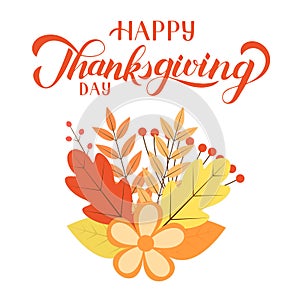 Happy Thanksgiving Day calligraphy brush lettering. Bunch with colorful leaves, flowers and berries. Thanksgiving Day greeting