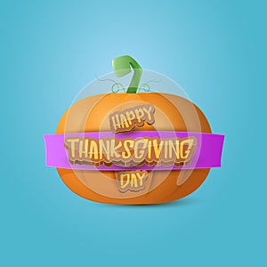 Happy thanksgiving day creative greeting card or icon with big realistic orange vector pumkin and greeting calligraphic