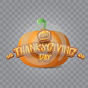 Happy thanksgiving day creative greeting card or icon with big realistic orange vector pumkin and greeting calligraphic