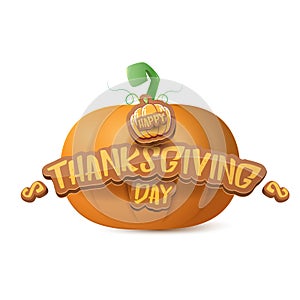 Happy thanksgiving day creative greeting card or icon with big realistic orange vector pumkin and greeting calligraphic