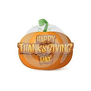 Happy thanksgiving day creative greeting card or icon with big realistic orange vector pumkin and greeting calligraphic