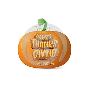 Happy thanksgiving day creative greeting card or icon with big realistic orange vector pumkin and greeting calligraphic