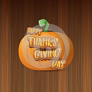 Happy thanksgiving day creative greeting card or icon with big realistic orange vector pumkin and greeting calligraphic