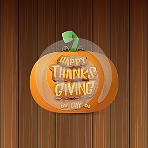 Happy thanksgiving day creative greeting card or icon with big realistic orange vector pumkin and greeting calligraphic