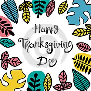 Happy Thanksgiving Day. Lettering. The inscription in frame decorated with leaves of different plants.