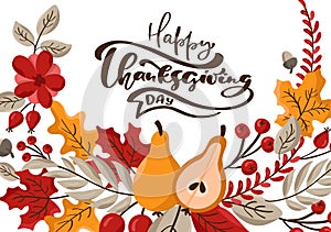 Happy Thanksgiving Day vector calligraphy lettering text. Cute fall autumn greeting card with leaves, berries and pears